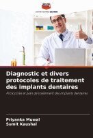 Priyanka Muwal, Sumit Kaushal - Diagnostic et divers protocoles de traitement des implants dentaires, Häftad