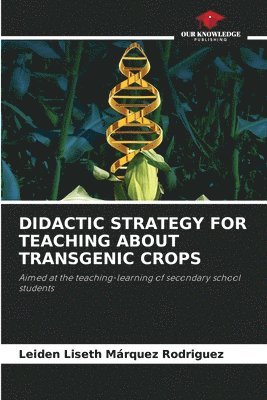 Didactic Strategy for Teaching about Transgenic Crops 1