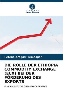 bokomslag Die Rolle Der Ethiopia Commodity Exchange (Ecx) Bei Der Frderung Des Exports