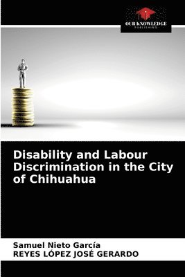 Disability and Labour Discrimination in the City of Chihuahua 1