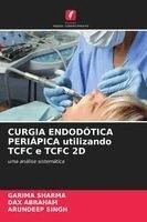 Garima Sharma, Dax Abraham, Arundeep Singh - CURGIA ENDODÓTICA PERIÁPICA utilizando TCFC e TCFC 2D, Häftad