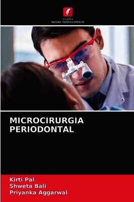 Kirti Pal, Shweta Bali, Priyanka Aggarwal - Microcirurgia Periodontal, Häftad