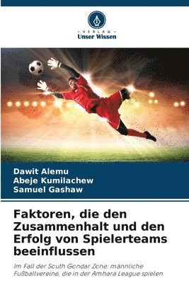 Dawit Alemu, Abeje Kumilachew, Samuel Gashaw - Faktoren, die den Zusammenhalt und den Erfolg von Spielerteams beeinflussen, Häftad