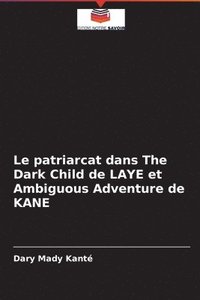bokomslag Le patriarcat dans The Dark Child de LAYE et Ambiguous Adventure de KANE