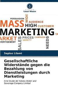 bokomslag Gesellschaftliche Widerstnde gegen die Bezahlung von Dienstleistungen durch Marketing