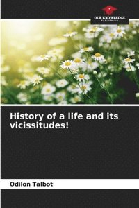 bokomslag History of a life and its vicissitudes!