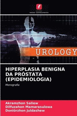 Akramzhon Saliew, Dilfuzahon Mamarasulowa, Doniörzhon Juldashew - Hiperplasia Benigna Da Próstata (Epidemiologia), Häftad