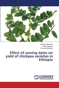 bokomslag Effect of sowing dates on yield of chickpea varieties in Ethiopia