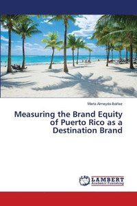 bokomslag Measuring the Brand Equity of Puerto Rico as a Destination Brand