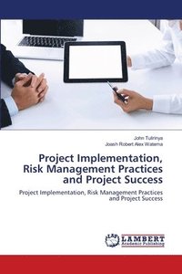 bokomslag Project Implementation, Risk Management Practices and Project Success