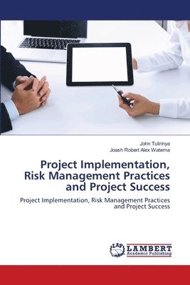 bokomslag Project Implementation, Risk Management Practices and Project Success