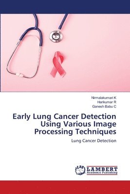 Early Lung Cancer Detection Using Various Image Processing Techniques 1