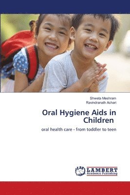 Shweta Meshram, Ravindranath Achari - Oral Hygiene Aids in Children, Häftad
