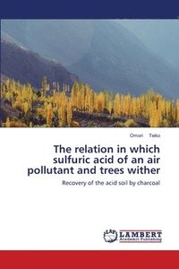 bokomslag The relation in which sulfuric acid of an air pollutant and trees wither