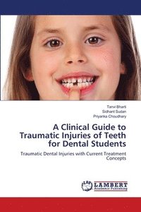 bokomslag A Clinical Guide to Traumatic Injuries of Teeth for Dental Students