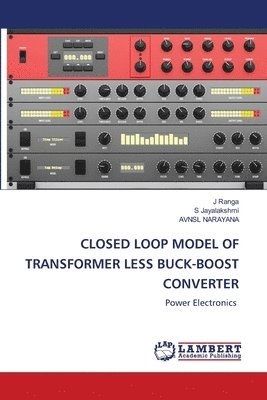 J Ranga, S Jayalakshmi, Avnsl Narayana, J. Ranga, S. Jayalakshmi - Closed Loop Model of Transformer Less Buck-Boost Converter, Häftad