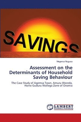 Assessment on the Determinants of Household Saving Behaviour 1