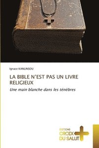 bokomslag La Bible n'Est Pas Un Livre Religieux