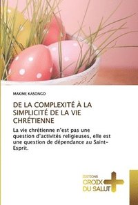 bokomslag de la Complexit  La Simplicit de la Vie Chrtienne