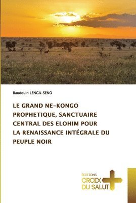 Le Grand Ne-Kongo Prophetique, Sanctuaire Central Des Elohim Pour La Renaissance Integrale Du Peuple Noir 1