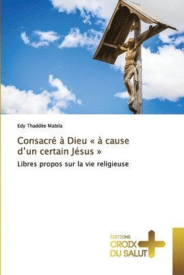 Consacr  Dieu  cause d'un certain Jsus 1