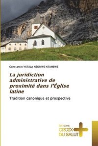 bokomslag La juridiction administrative de proximit dans l'glise latine