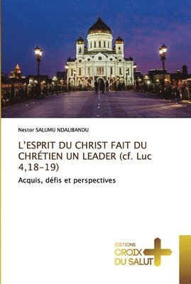 L'ESPRIT DU CHRIST FAIT DU CHRTIEN UN LEADER (cf. Luc 4,18-19) 1