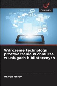 bokomslag Wdro?enie technologii przetwarzania w chmurze w uslugach bibliotecznych