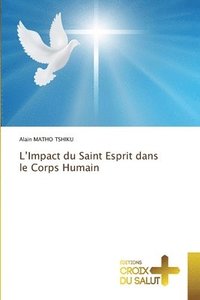 bokomslag L'Impact du Saint Esprit dans le Corps Humain