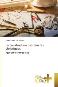 bokomslag La construction des oeuvres christiques