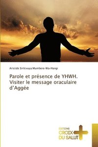 bokomslag Parole et prsence de YHWH. Visiter le message oraculaire d'Agge