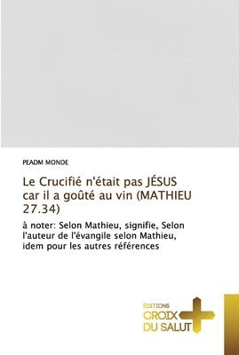 Le Crucifi n'tait pas JSUS car il a got au vin (MATHIEU 27.34) 1