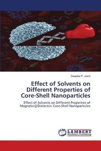 bokomslag Effect of Solvents on Different Properties of Core-Shell Nanoparticles