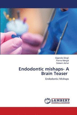 bokomslag Endodontic mishaps- A Brain Teaser
