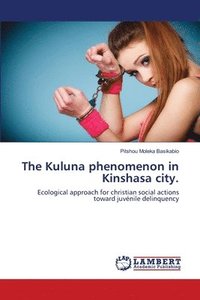 bokomslag The Kuluna phenomenon in Kinshasa city.