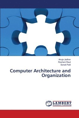 Anuja Jadhav, Roshani Raut, Sonali Patil - Computer Architecture and Organization, Häftad