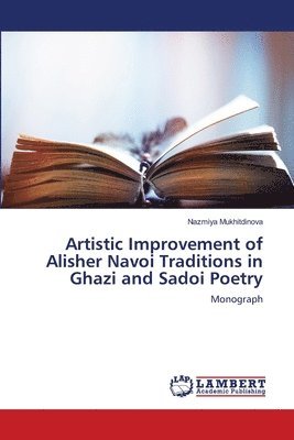 Artistic Improvement of Alisher Navoi Traditions in Ghazi and Sadoi Poetry 1
