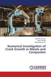 bokomslag Numerical Investigation of Crack Growth in Metals and Composites