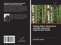 bokomslag Taking Root: Skuteczne metody aktywnej regeneracji lasów