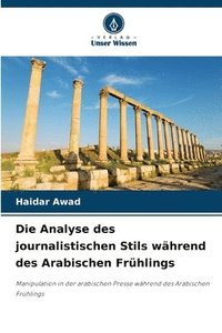 bokomslag Die Analyse des journalistischen Stils während des Arabischen Frühlings