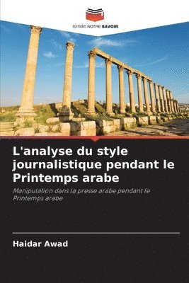 bokomslag L'analyse du style journalistique pendant le Printemps arabe