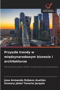 bokomslag Przysz¿e trendy w mi¿dzynarodowym biznesie i architekturze