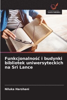 bokomslag Funkcjonalno?c i budynki bibliotek uniwersyteckich na Sri Lance