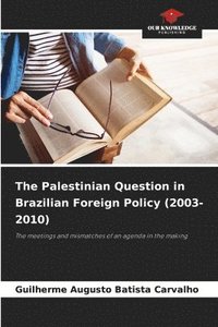 bokomslag The Palestinian Question in Brazilian Foreign Policy (2003-2010)