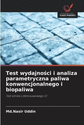 bokomslag Test wydajno?ci i analiza parametryczna paliwa konwencjonalnego i biopaliwa