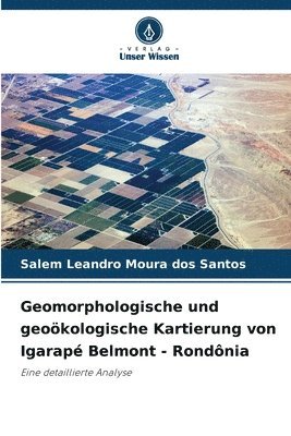 Salem Leandro Moura Dos Santos, Salem Leandro Moura dos Santos - Geomorphologische und geoökologische Kartierung von Igarapé Belmont - Rondônia, Häftad