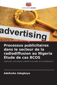 bokomslag Processus publicitaires dans le secteur de la radiodiffusion au Nigeria Étude de cas BCOS