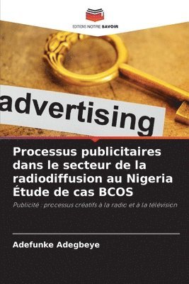 bokomslag Processus publicitaires dans le secteur de la radiodiffusion au Nigeria Étude de cas BCOS
