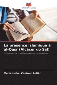 bokomslag La présence islamique à al-Qasr (Alcácer do Sal)