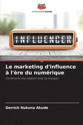 Derrick Nukunu Akude - Le marketing d'influence à l'ère du numérique, Häftad